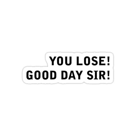 You Lose Good Day Sir Stickers By Alex Earley Redbubble