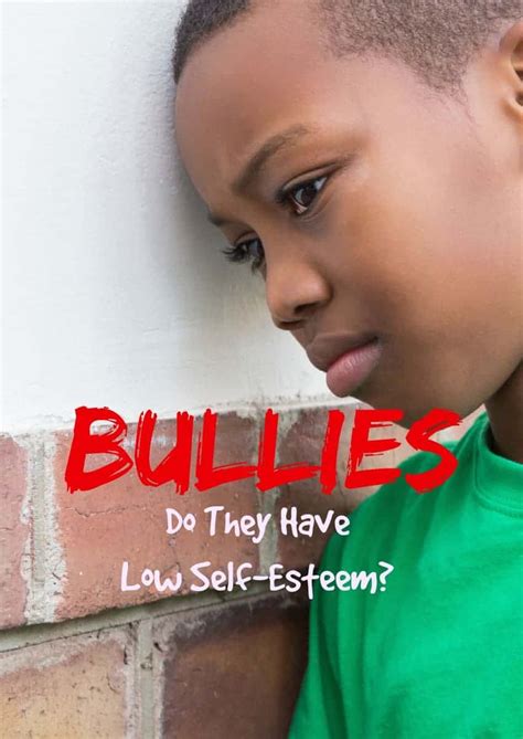 Our teachers, friends, siblings, parents, and even the media send us positive and negative messages about ourselves. Bullies: Do They Have Low Self-Esteem?