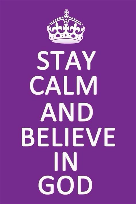 Stay Calm And Believe In God Believe In God Calm Stay Calm