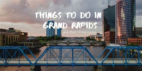 Things To Do In Grand Rapids A 4 Day Adventure Itinerary Going