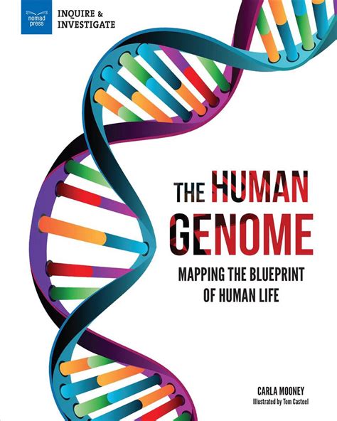 The Human Genome Mapping The Blueprint Of Human Life By Carla Mooney
