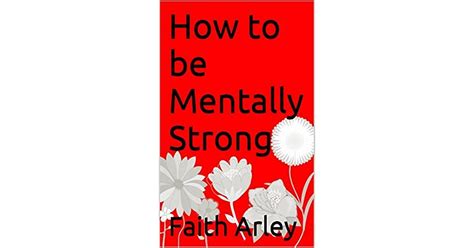 How To Be Mentally Strong By Faith Arley