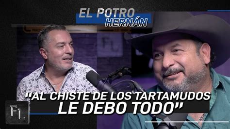 Al Chiste De Los Tartamudos Le Debo Todo Hernán El Potro Youtube
