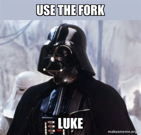 Use The Fork Luke Darth Vader Make A Meme