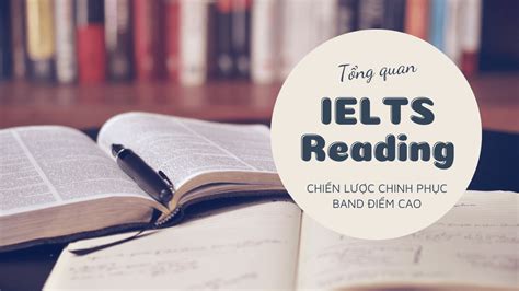 Tổng Quan Phần Thi Ielts Reading Chiến Lược Chinh Phục Band điểm Cao