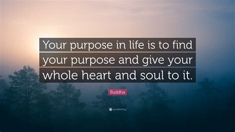 Buddha Quote “your Purpose In Life Is To Find Your Purpose And Give