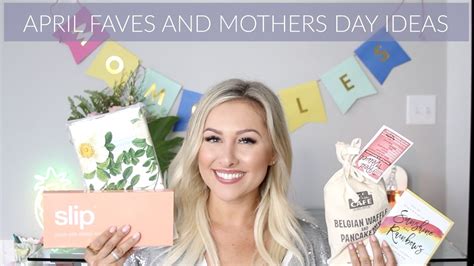 April Favorites Mothers Day Ideas Youtube