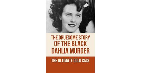 The Gruesome Story Of The Black Dahlia Murder The Ultimate Cold Case