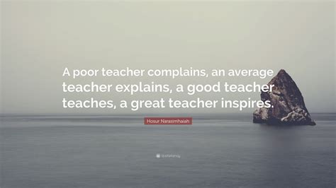 Hosur Narasimhaiah Quote “a Poor Teacher Complains An Average Teacher Explains A Good Teacher