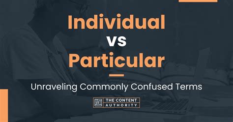 Individual Vs Particular Unraveling Commonly Confused Terms