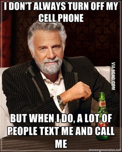 I Don T Always Turn Off My Cell Phone 9gag