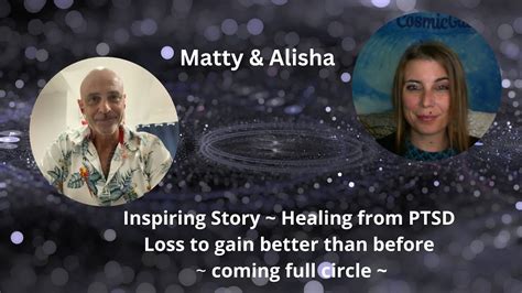 matty and alisha ~ healing from ptsd ~ loss to gain better than before ~ coming full circle