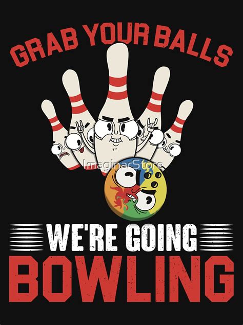 Grab Your Balls Were Going Bowling T Shirt For Sale By Imaginarstore