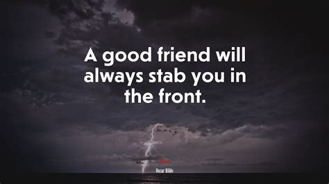 621071 A Good Friend Will Always Stab You In The Front Oscar Wilde