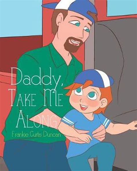 Daddy Take Me Along By Frankie Curtis Duncan English Paperback Book Free Ship 9781644163122
