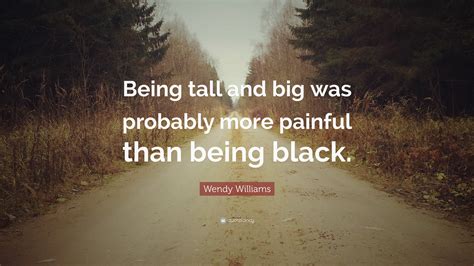 Wendy Williams Quote Being Tall And Big Was Probably More Painful