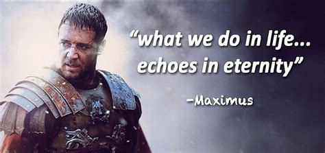 What We Do In Life Echoes In Eternity