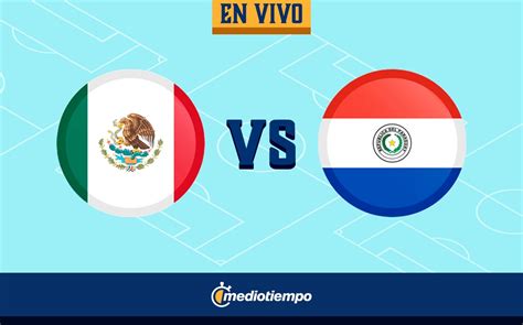 Partido De México Vs Paraguay En Vivo Juego Hoy Amistoso Qatar 2022