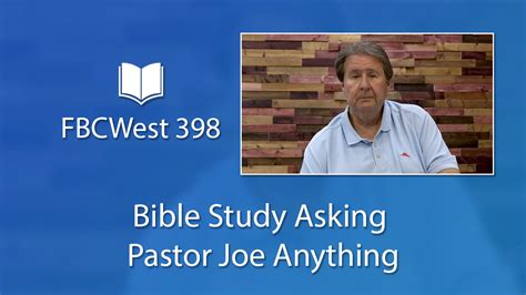 Services Bible Study Asking Pastor Joe Anything Fbcwest