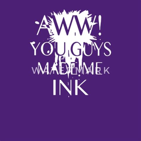 aww you guys made me ink women s t shirt spreadshirt