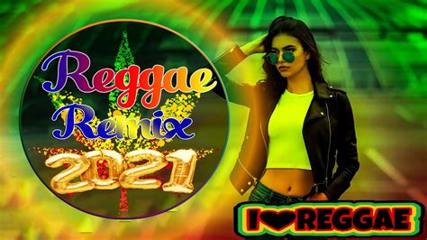 Reggae Remix Top Music 2021 Reggae Music Hits Best Reggae Mix 2021 Youtube