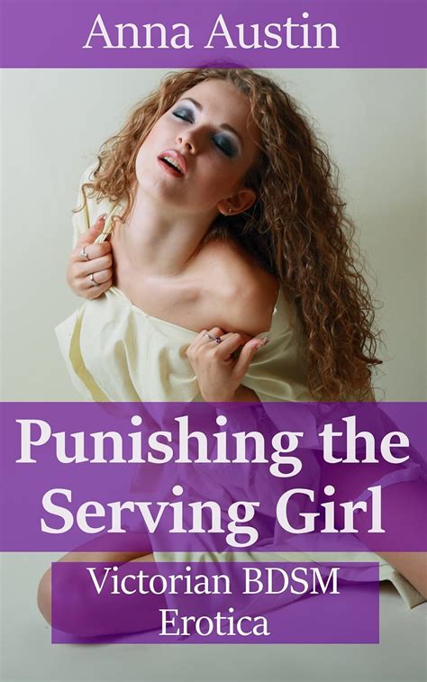 Punishing The Serving Girl Victorian Bdsm Erotica English Edition Ebook Austin Anna