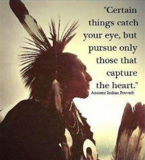 Pursue Those Things That Capture The Heart Native American Quotes