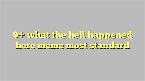 9 What The Hell Happened Here Meme Most Standard Công Lý And Pháp Luật