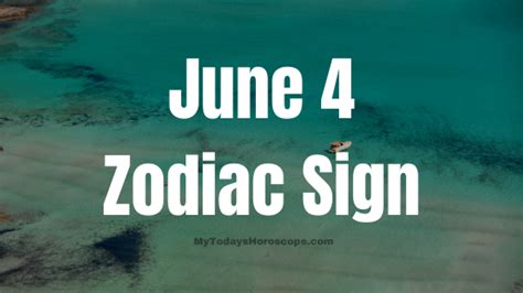 June 4 Zodiac Sign Personality Compatibility Love Career Money And