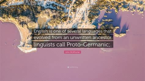 John Mcwhorter Quote English Is One Of Several Languages That Evolved