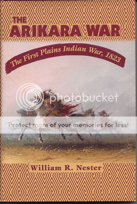 The Arikara War The First Plains Indian War 1823 By William R