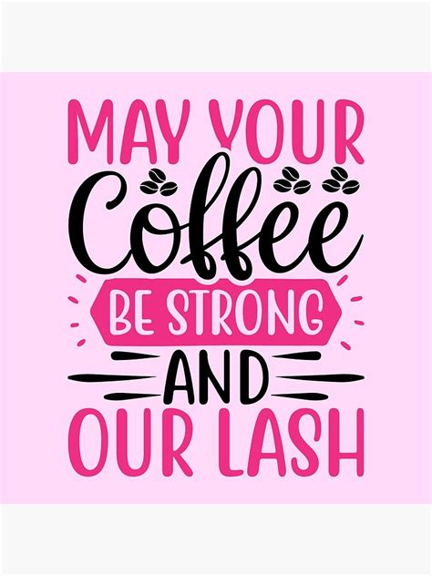may your coffee be strong and our lash poster for sale by benzerro redbubble