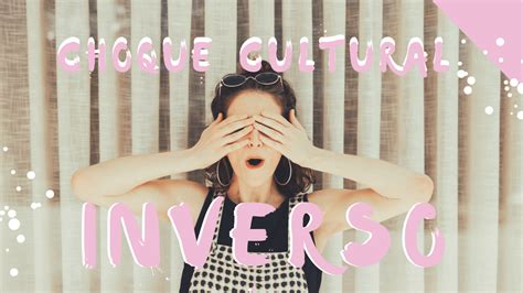 Choque Cultural Inverso • 10 Síntomas De Choque Cultural Reverso