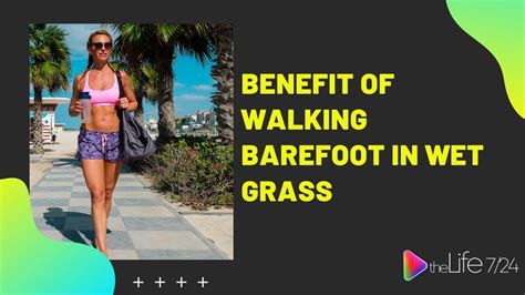 benefit of walking barefoot in wet grass youtube