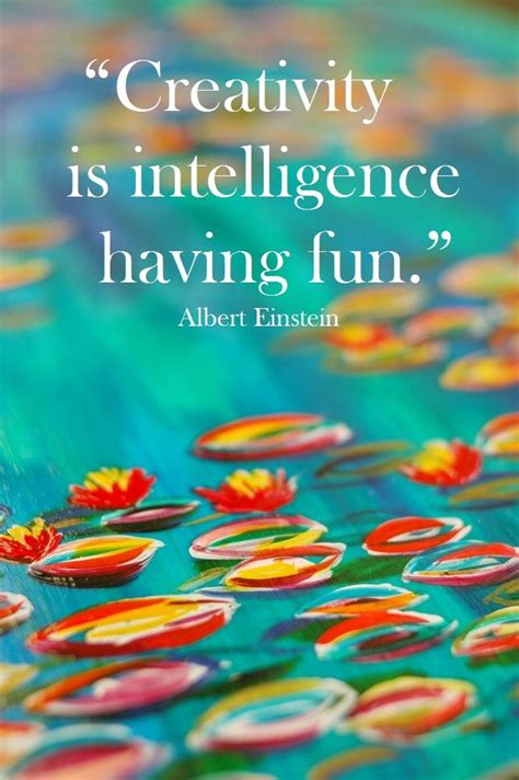 Creativity Is Intelligence Having Fun Albert Einstein