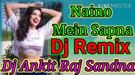 नैनों में सपनाll Naino Main Sapna Ll Dance Special Dj Song Dj Ankit Raj Sandna Youtube