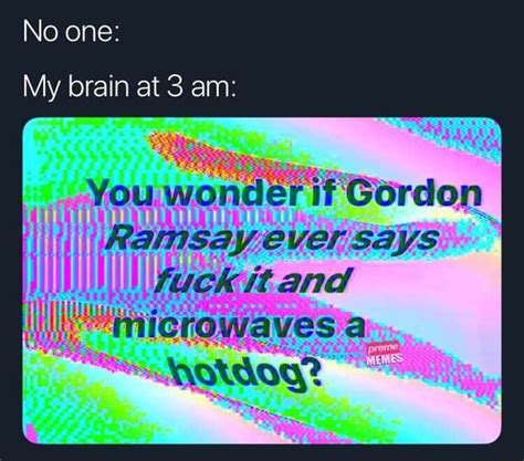 My Brain At 3 Am Ifunny
