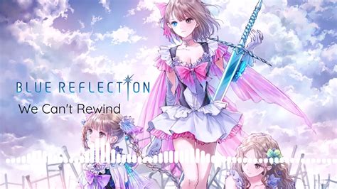 Blue Reflection Ost We Cant Rewind Youtube