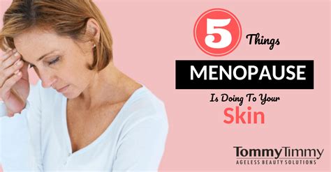 Is Menopause Doing One Of These To Your Skin 5 Things To Watch For