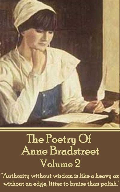 The Poetry Of Anne Bradstreet Volume 2 Authority Without Wisdom Is