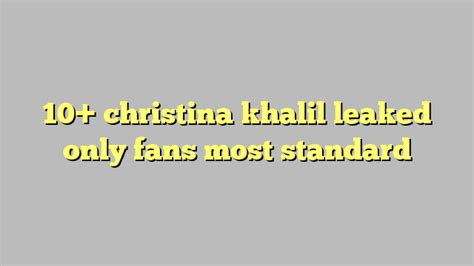Christina Khalil Leaked Only Fans Most Standard C Ng L Ph P Lu T
