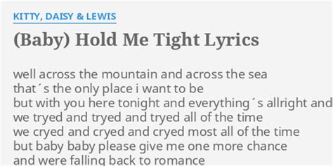 Baby Hold Me Tight Lyrics By Kitty Daisy And Lewis Well Across The