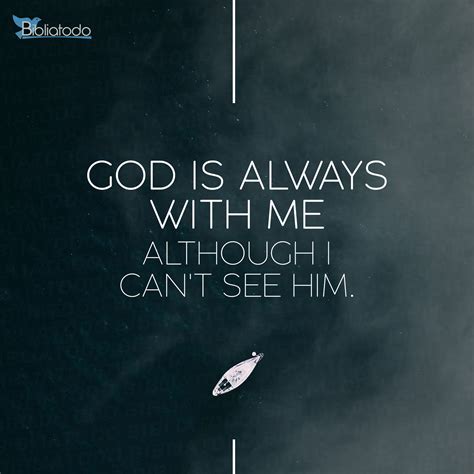 God Is Always With Me Although I Cant See Him Christian Pictures