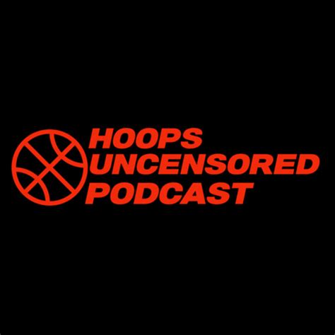 Hoops Uncensored Podcast Podcast On Spotify