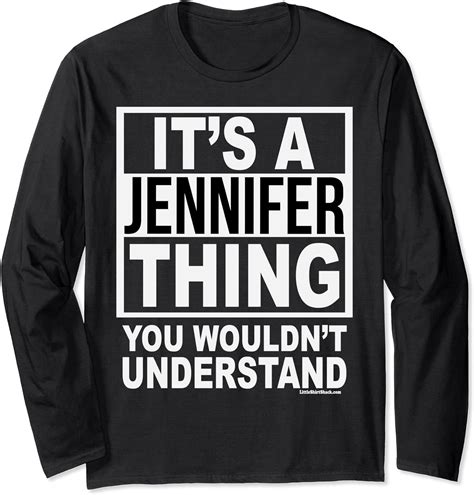 It S A Jennifer Thing You Wouldn T Understand Funny Tshirt Long Sleeve T Shirt