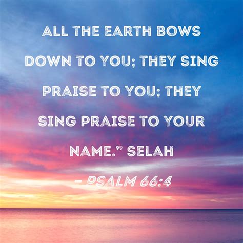 Psalm 664 All The Earth Bows Down To You They Sing Praise To You