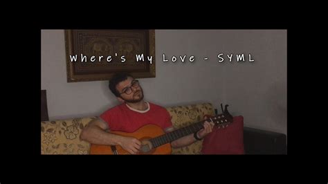 Wheres My Love Syml Guitar Cover Youtube