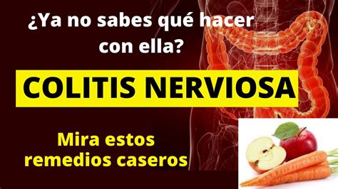 ¿ya No Sabes Qué Hacer Con La Colitis Nerviosa Mira Estos Remedios Caseros Youtube
