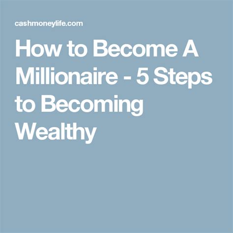 How To Become A Millionaire 5 Steps To Becoming Wealthy Become A
