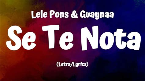 Lele Pons And Guaynaa Se Te Nota Lyricsletra Youtube